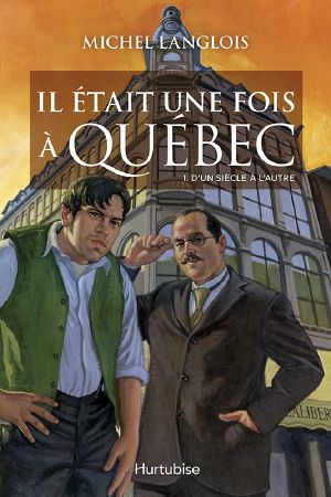 [Il était une fois à Québec 01] • D’un siècle à l’autre